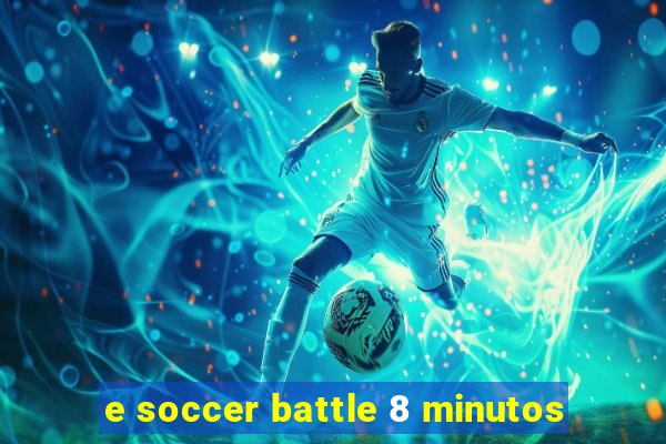 e soccer battle 8 minutos